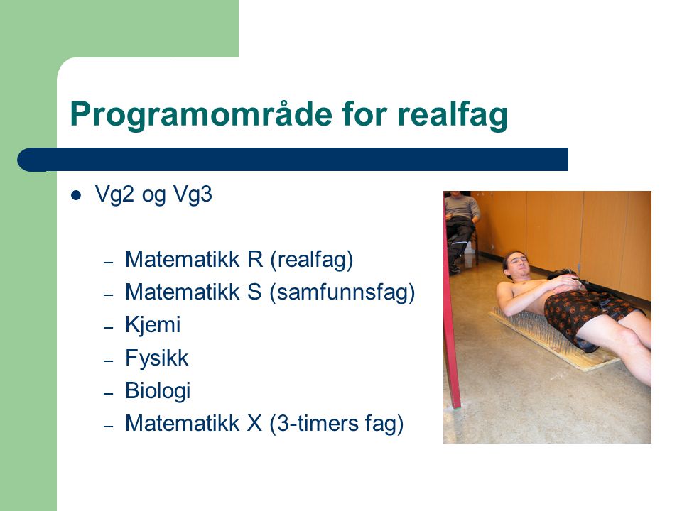 Programområde for realfag Vg2 og Vg3 – Matematikk R (realfag) – Matematikk S (samfunnsfag) – Kjemi – Fysikk – Biologi – Matematikk X (3-timers fag)
