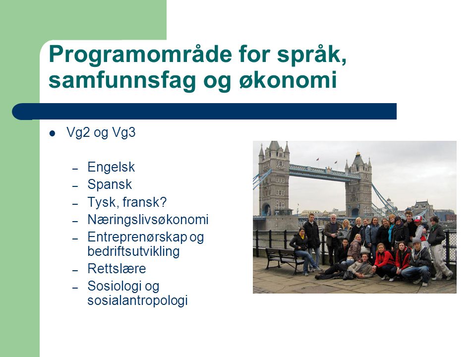 Programområde for språk, samfunnsfag og økonomi Vg2 og Vg3 – Engelsk – Spansk – Tysk, fransk.