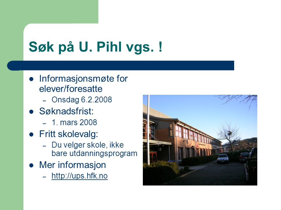 Søk på U. Pihl vgs. Informasjonsmøte for elever/foresatte – Onsdag Søknadsfrist: – 1.