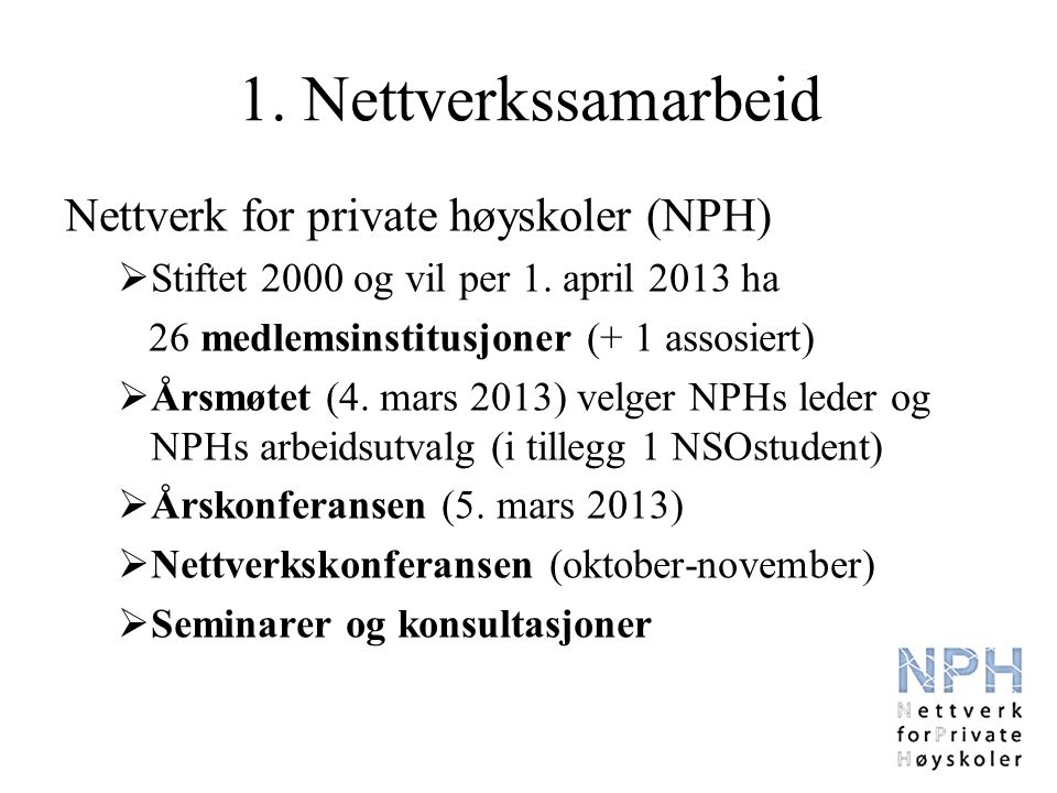 1. Nettverkssamarbeid Nettverk for private høyskoler (NPH)  Stiftet 2000 og vil per 1.