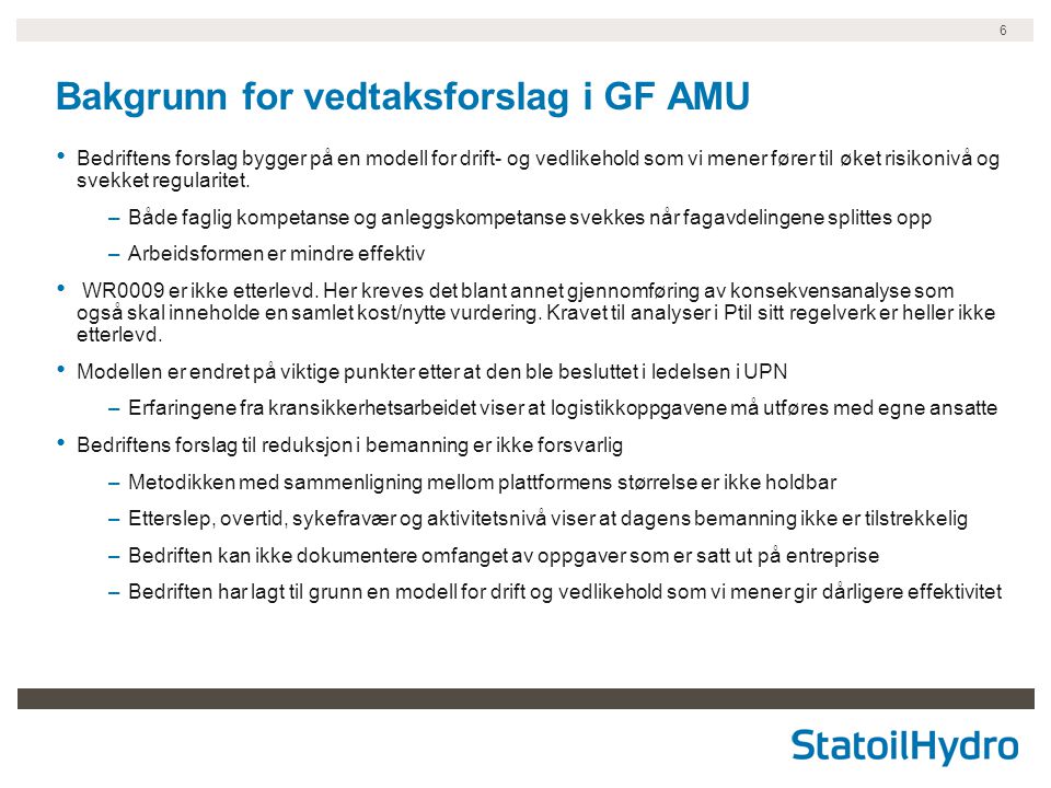 6 Bakgrunn for vedtaksforslag i GF AMU Bedriftens forslag bygger på en modell for drift- og vedlikehold som vi mener fører til øket risikonivå og svekket regularitet.