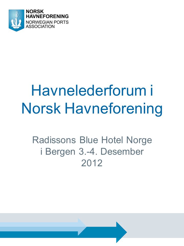 Havnelederforum i Norsk Havneforening Radissons Blue Hotel Norge i Bergen Desember 2012