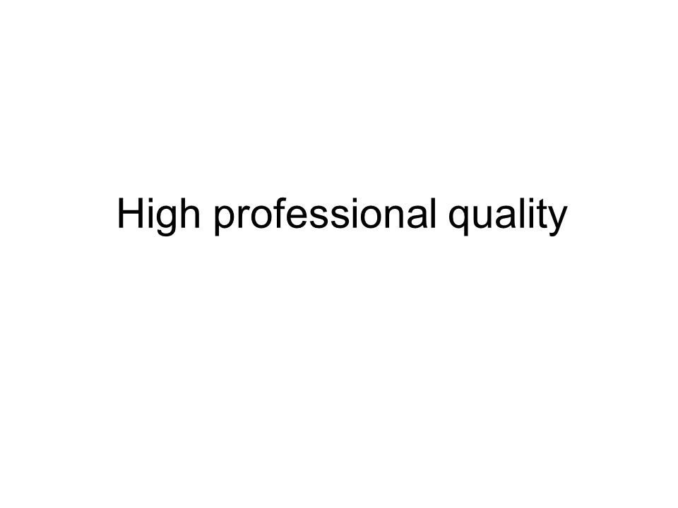 High professional quality
