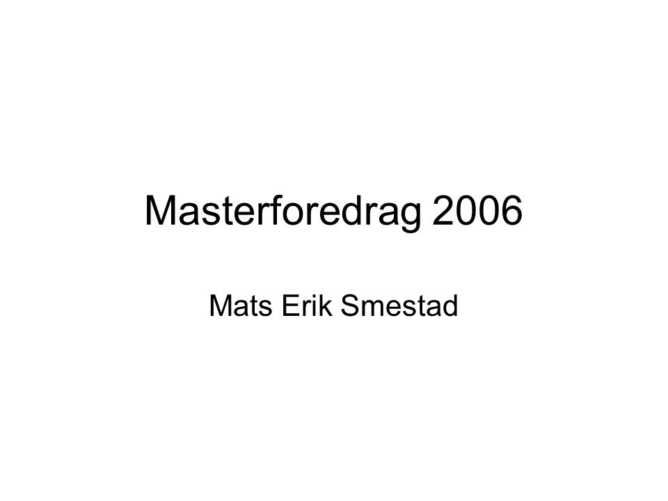 Masterforedrag 2006 Mats Erik Smestad