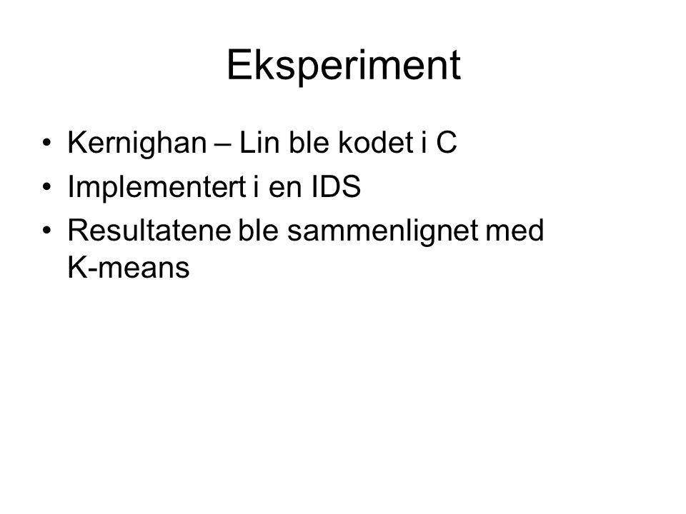 Eksperiment Kernighan – Lin ble kodet i C Implementert i en IDS Resultatene ble sammenlignet med K-means