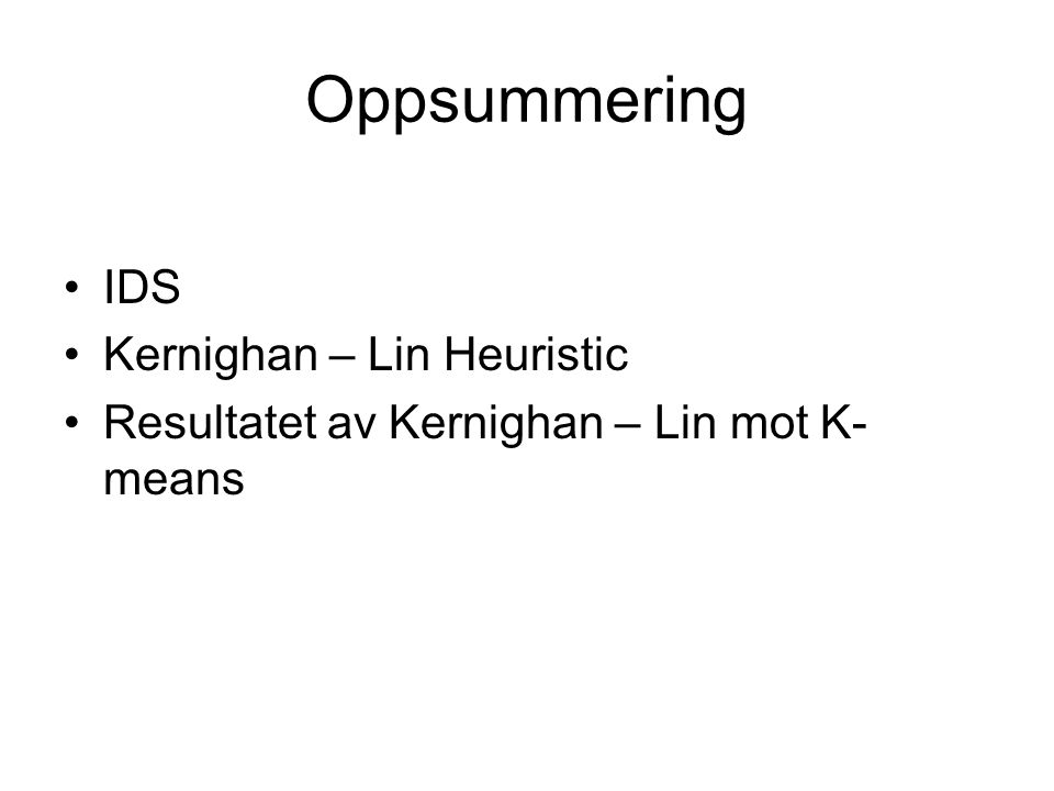 Oppsummering IDS Kernighan – Lin Heuristic Resultatet av Kernighan – Lin mot K- means