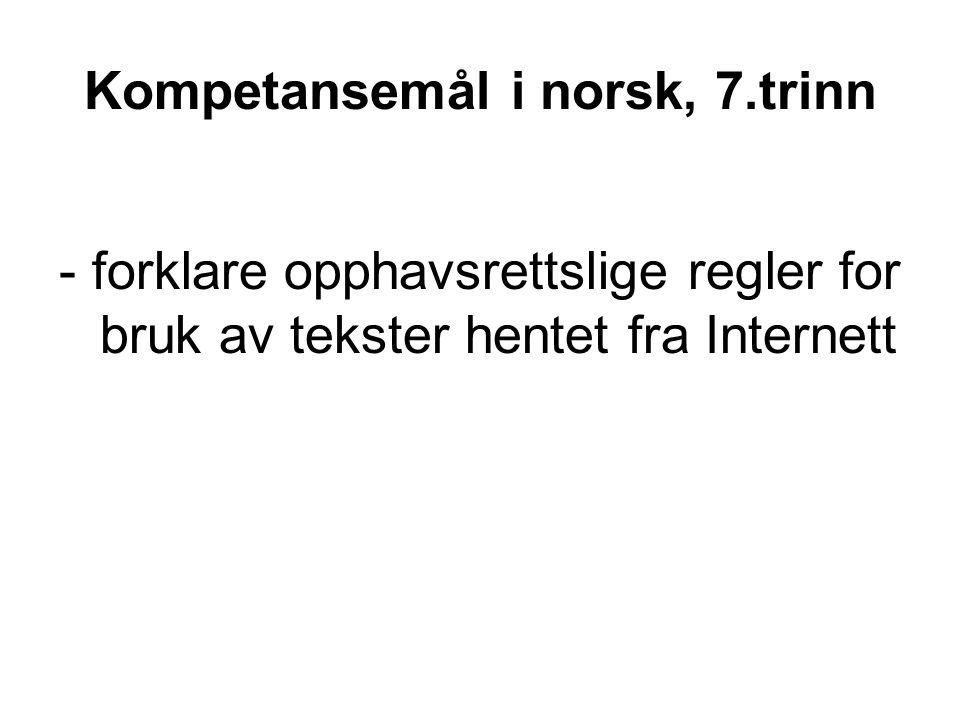 Kompetansemål i norsk, 7.trinn - forklare opphavsrettslige regler for bruk av tekster hentet fra Internett