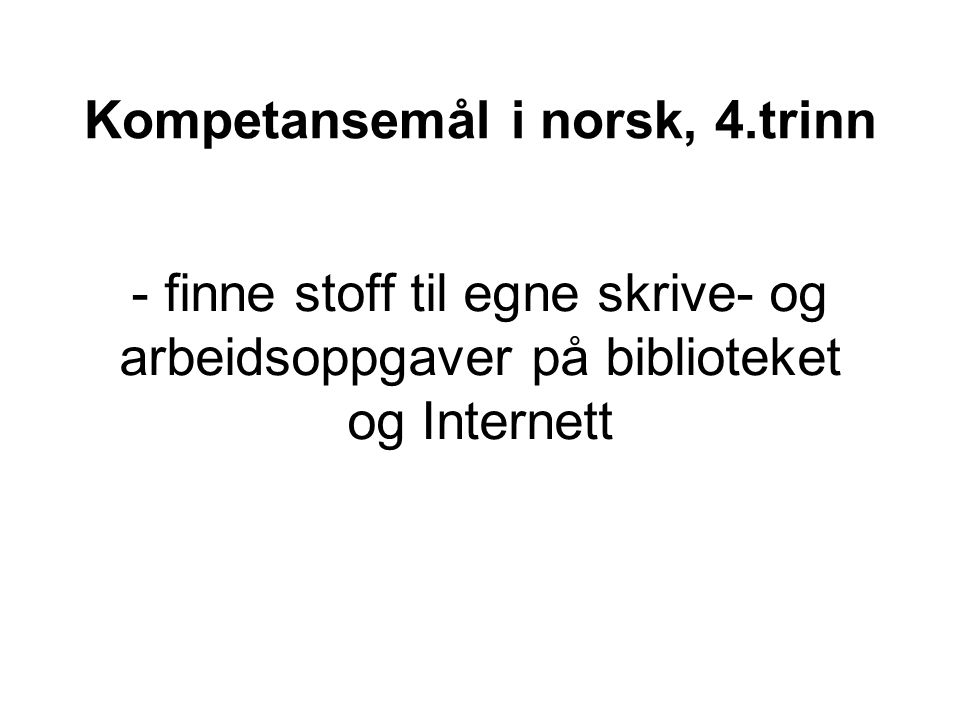 Kompetansemål i norsk, 4.trinn - finne stoff til egne skrive- og arbeidsoppgaver på biblioteket og Internett