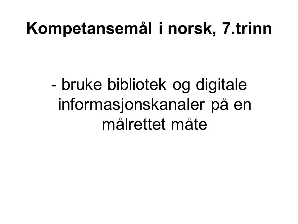 Kompetansemål i norsk, 7.trinn - bruke bibliotek og digitale informasjonskanaler på en målrettet måte