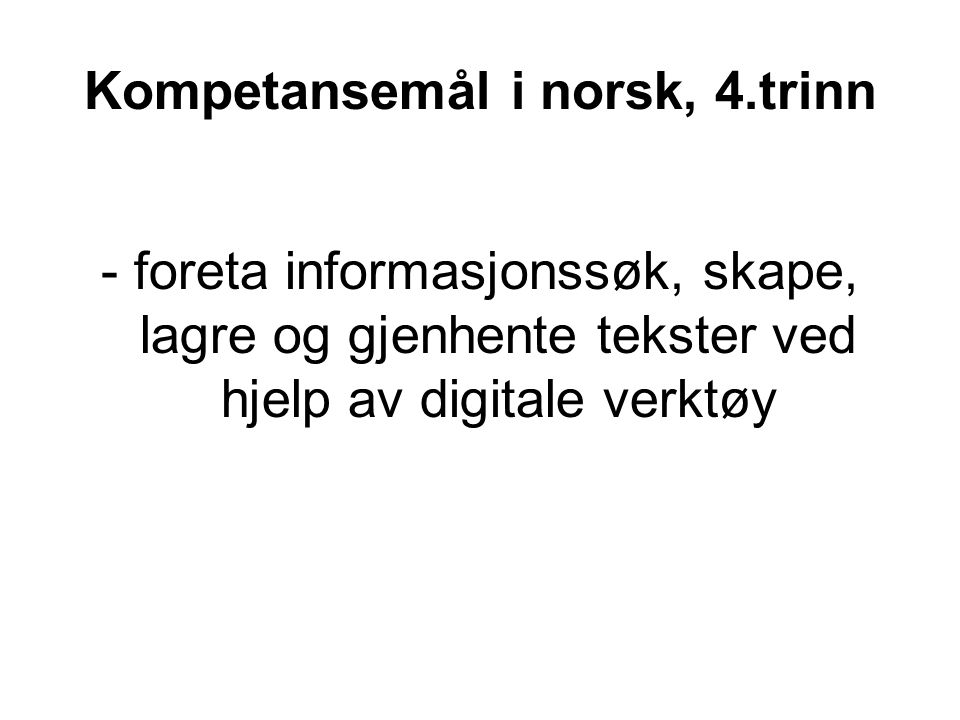 Kompetansemål i norsk, 4.trinn - foreta informasjonssøk, skape, lagre og gjenhente tekster ved hjelp av digitale verktøy