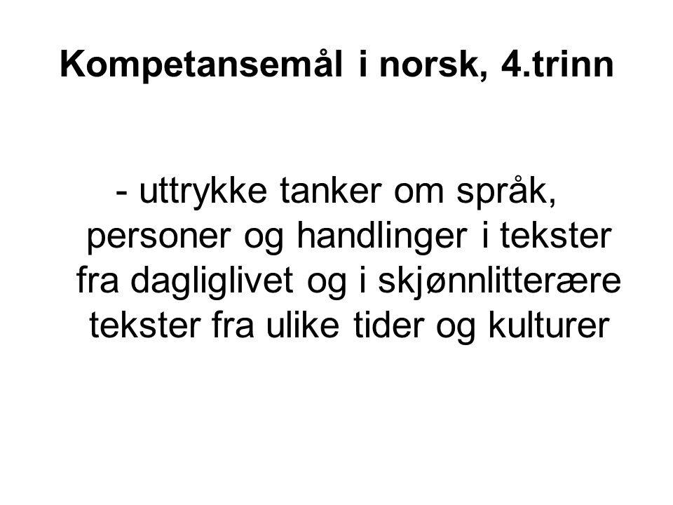 Kompetansemål i norsk, 4.trinn - uttrykke tanker om språk, personer og handlinger i tekster fra dagliglivet og i skjønnlitterære tekster fra ulike tider og kulturer