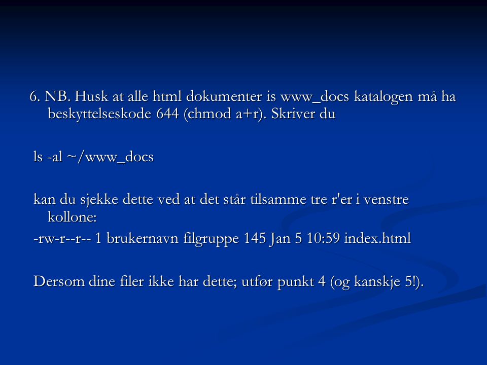 6. NB. Husk at alle html dokumenter is www_docs katalogen må ha beskyttelseskode 644 (chmod a+r).