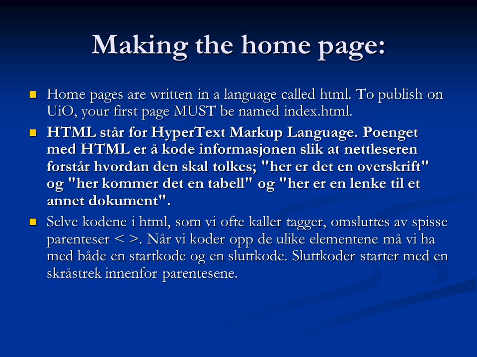 Making the home page: Home pages are written in a language called html.