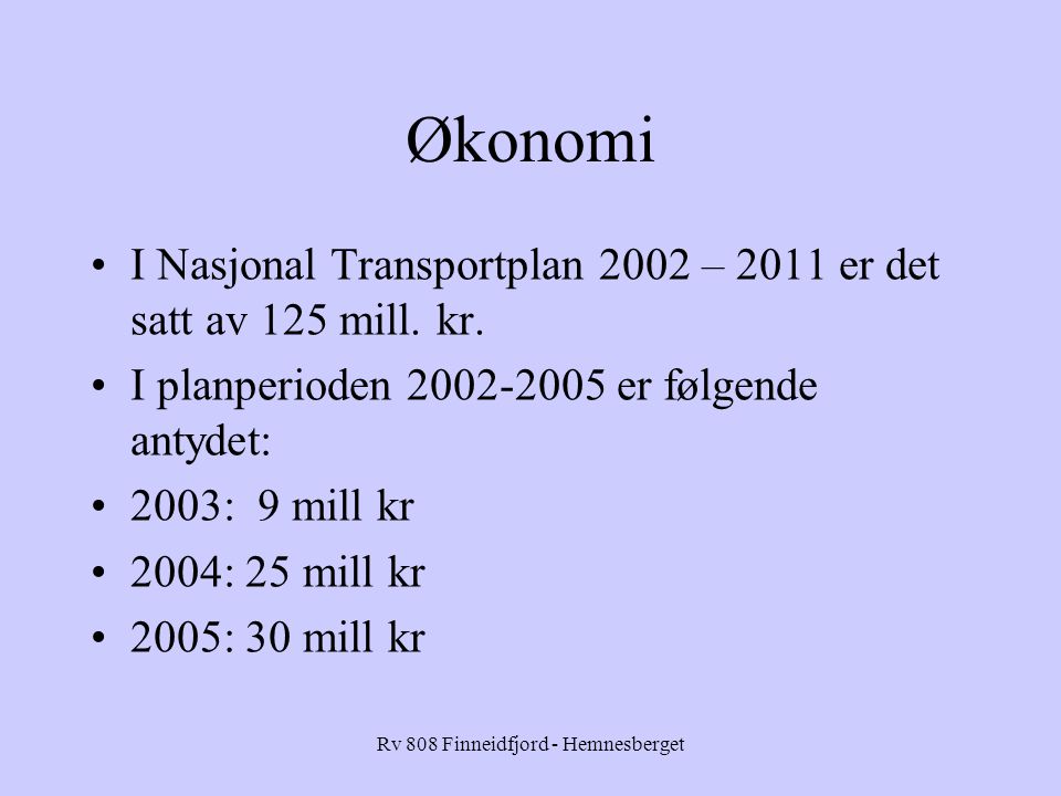Rv 808 Finneidfjord - Hemnesberget Økonomi I Nasjonal Transportplan 2002 – 2011 er det satt av 125 mill.