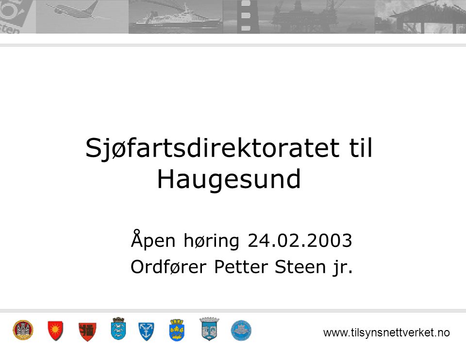 Sjøfartsdirektoratet til Haugesund Åpen høring Ordfører Petter Steen jr.