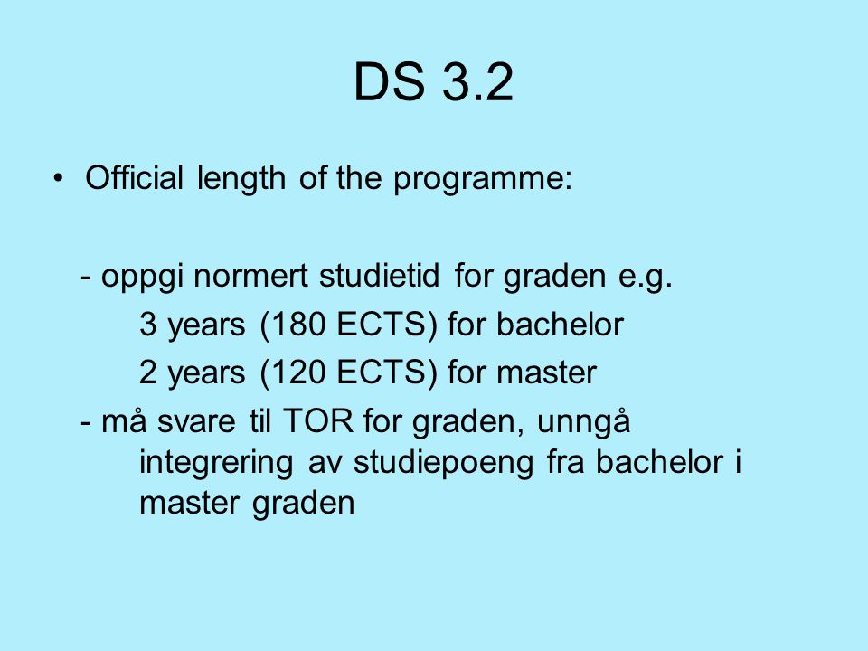 DS 3.2 Official length of the programme: - oppgi normert studietid for graden e.g.