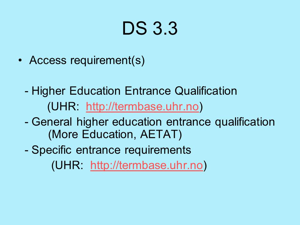 DS 3.3 Access requirement(s) - Higher Education Entrance Qualification (UHR:   - General higher education entrance qualification (More Education, AETAT) - Specific entrance requirements (UHR: