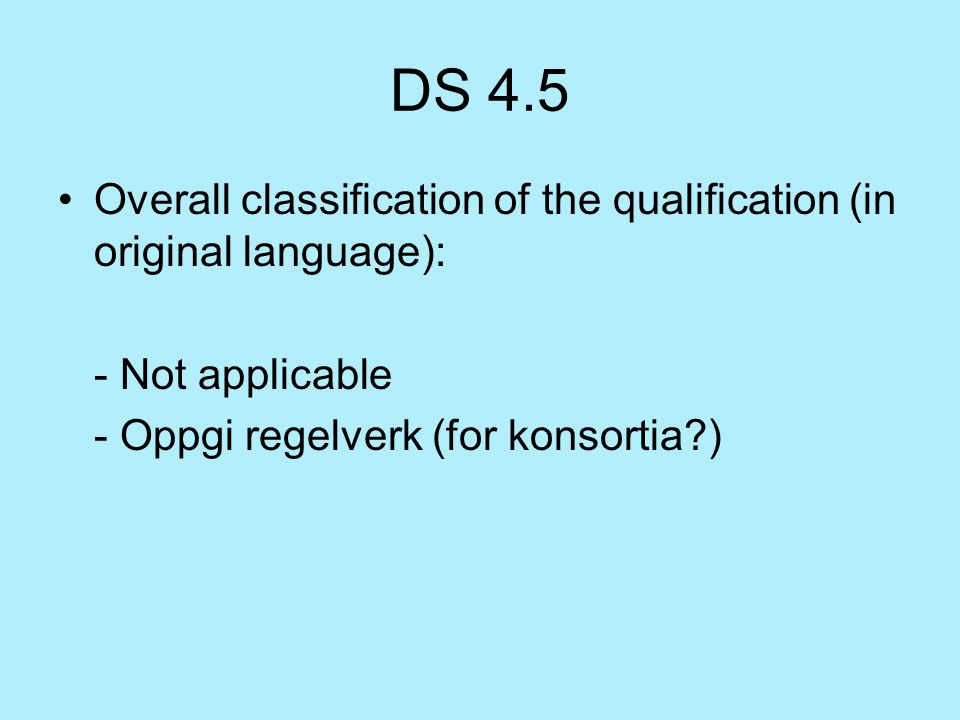 DS 4.5 Overall classification of the qualification (in original language): - Not applicable - Oppgi regelverk (for konsortia )