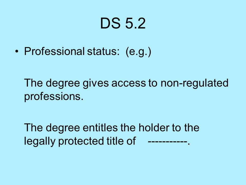 DS 5.2 Professional status: (e.g.) The degree gives access to non-regulated professions.