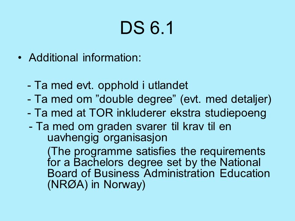 DS 6.1 Additional information: - Ta med evt. opphold i utlandet - Ta med om double degree (evt.