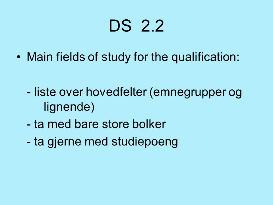 DS 2.2 Main fields of study for the qualification: - liste over hovedfelter (emnegrupper og lignende) - ta med bare store bolker - ta gjerne med studiepoeng