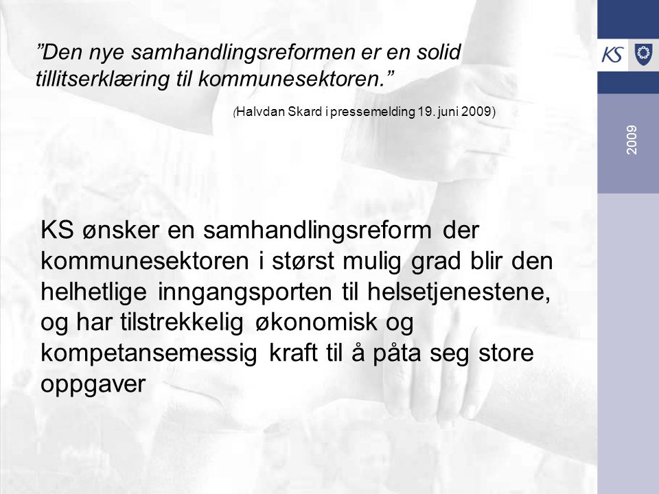 2009 Den nye samhandlingsreformen er en solid tillitserklæring til kommunesektoren. ( Halvdan Skard i pressemelding 19.
