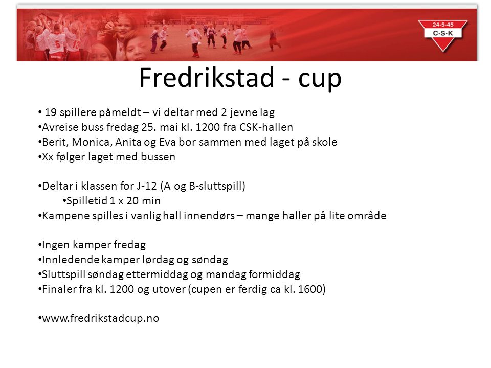 Fredrikstad - cup 19 spillere påmeldt – vi deltar med 2 jevne lag Avreise buss fredag 25.