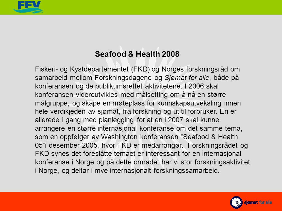 Fiskeri- og Kystdepartementet (FKD) og Norges forskningsråd om samarbeid mellom Forskningsdagene og Sjømat for alle, både på konferansen og de publikumsrettet aktivitetene.