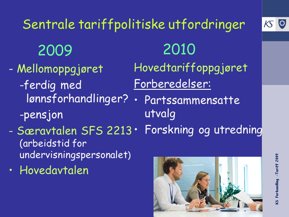 KS Forhandling -Tariff 2009 Sentrale tariffpolitiske utfordringer Mellomoppgjøret -ferdig med lønnsforhandlinger.