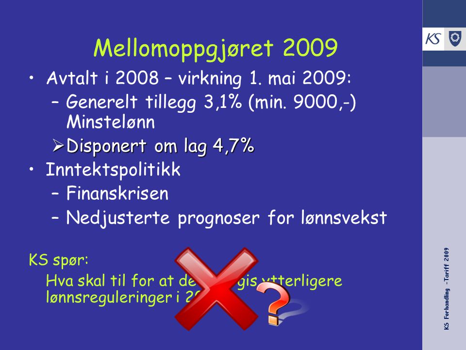 KS Forhandling -Tariff 2009 Mellomoppgjøret 2009 Avtalt i 2008 – virkning 1.