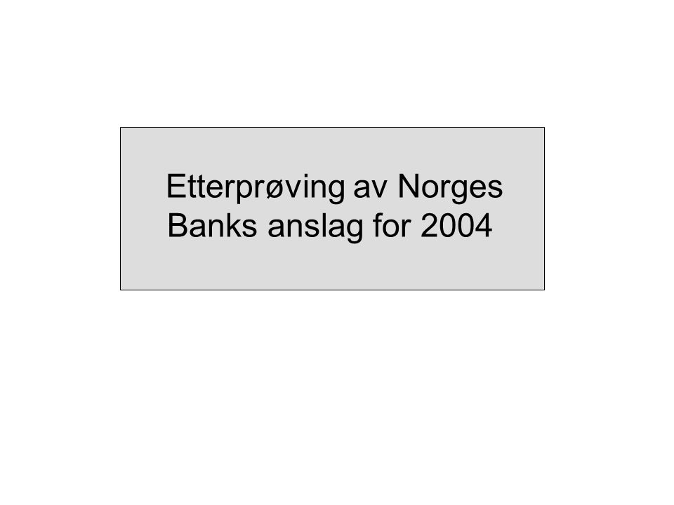 Etterprøving av Norges Banks anslag for 2004