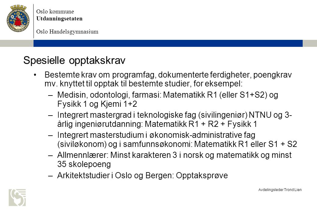 Oslo kommune Utdanningsetaten Oslo Handelsgymnasium Avdelingsleder Trond Lien Spesielle opptakskrav Bestemte krav om programfag, dokumenterte ferdigheter, poengkrav mv.