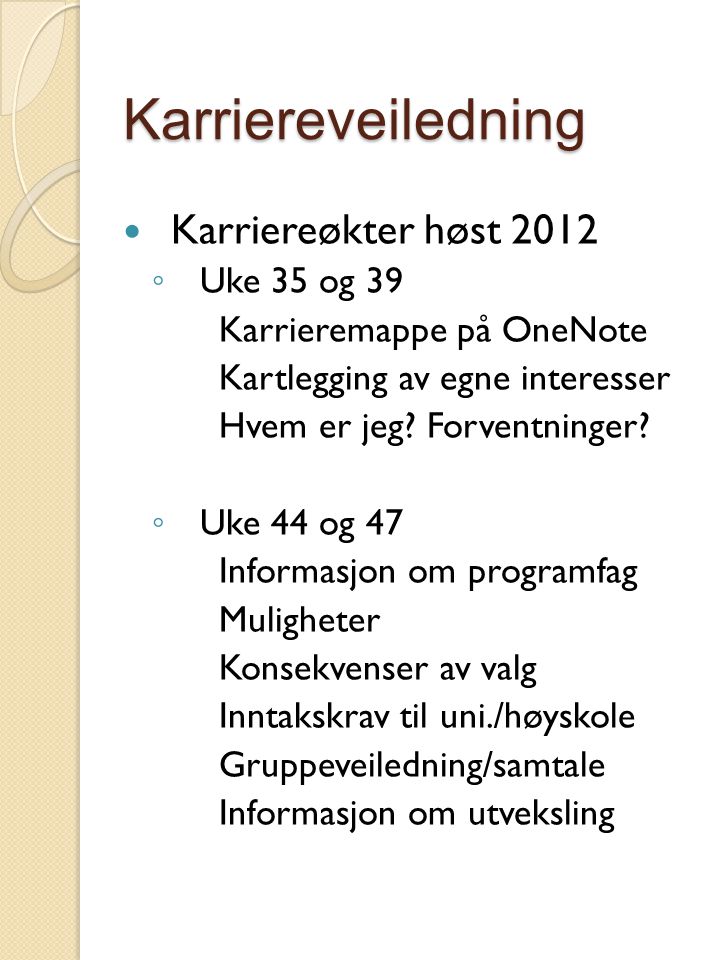 Karriereveiledning Karriereøkter høst 2012 ◦ Uke 35 og 39 Karrieremappe på OneNote Kartlegging av egne interesser Hvem er jeg.