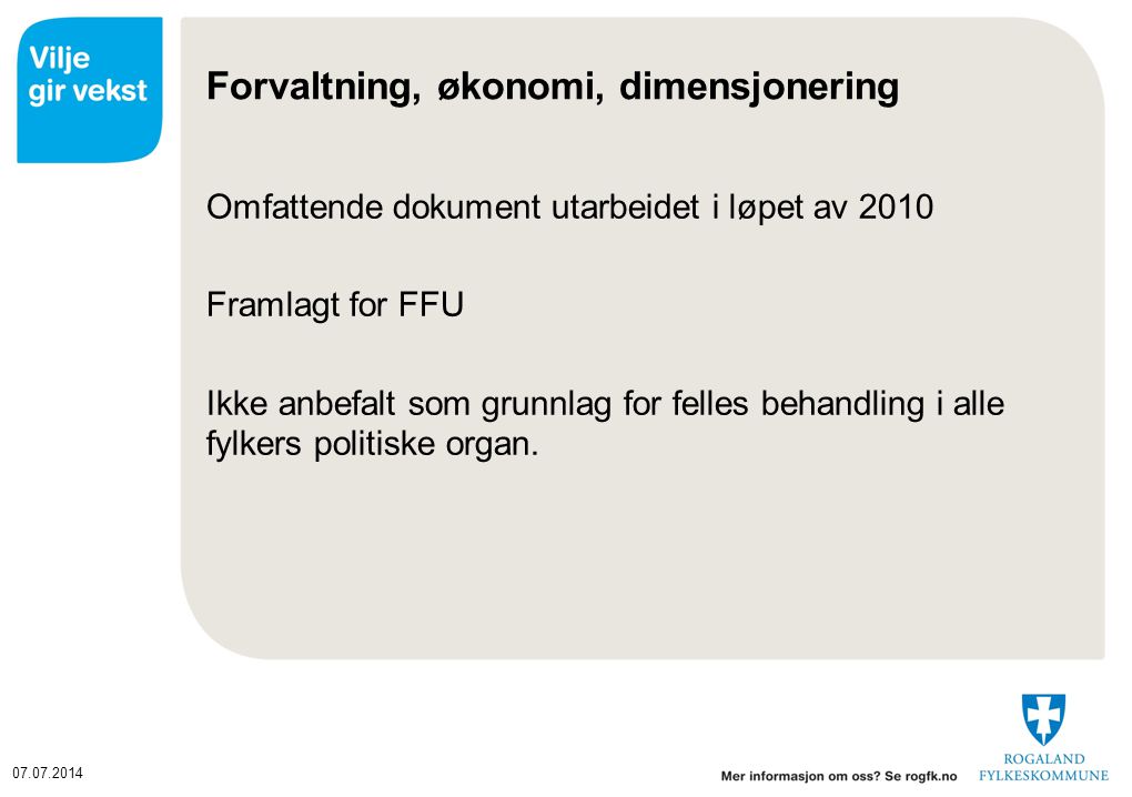 Forvaltning, økonomi, dimensjonering Omfattende dokument utarbeidet i løpet av 2010 Framlagt for FFU Ikke anbefalt som grunnlag for felles behandling i alle fylkers politiske organ.