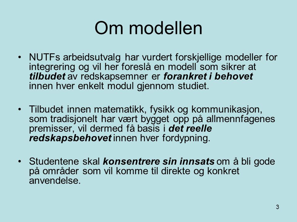 3 Om modellen NUTFs arbeidsutvalg har vurdert forskjellige modeller for integrering og vil her foreslå en modell som sikrer at tilbudet av redskapsemner er forankret i behovet innen hver enkelt modul gjennom studiet.