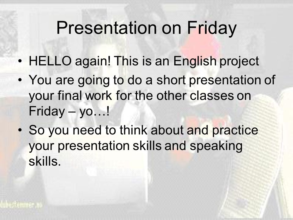 Presentation on Friday HELLO again.