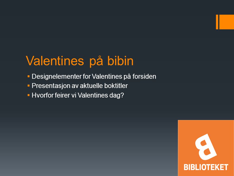 Valentines på bibin  Designelementer for Valentines på forsiden  Presentasjon av aktuelle boktitler  Hvorfor feirer vi Valentines dag