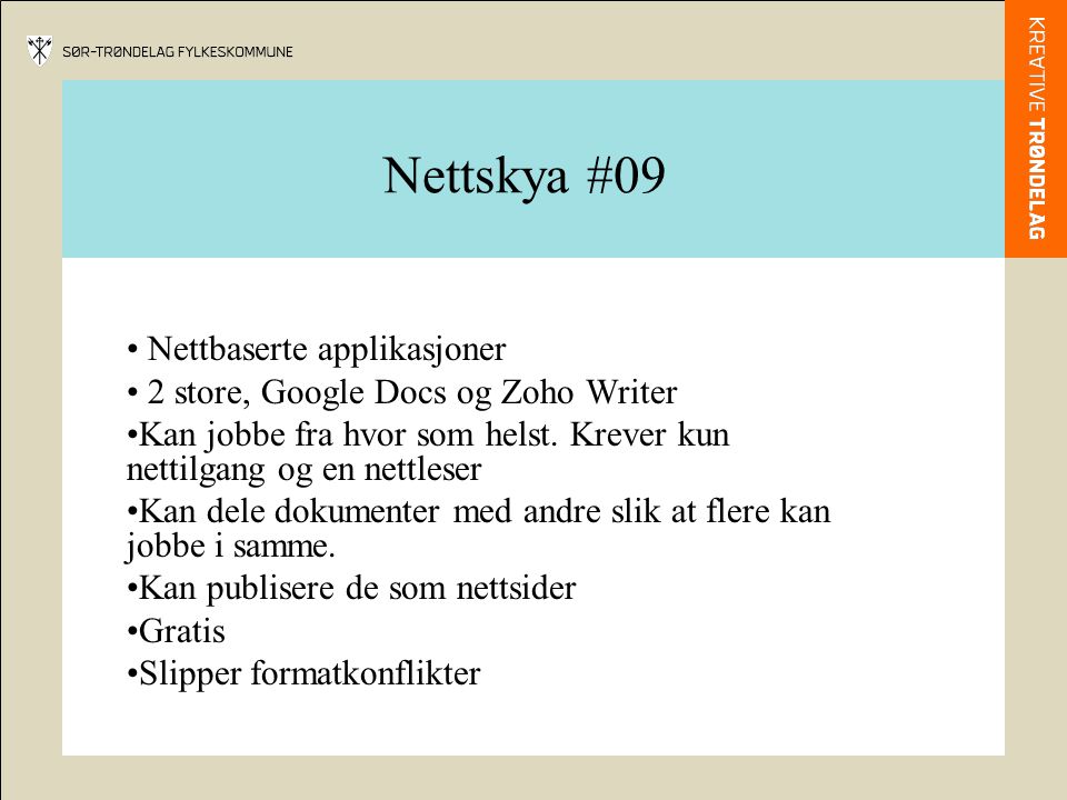 Nettskya #09 Nettbaserte applikasjoner 2 store, Google Docs og Zoho Writer Kan jobbe fra hvor som helst.