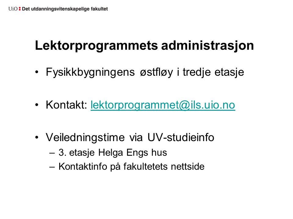 Lektorprogrammets administrasjon Fysikkbygningens østfløy i tredje etasje Kontakt: Veiledningstime via UV-studieinfo –3.