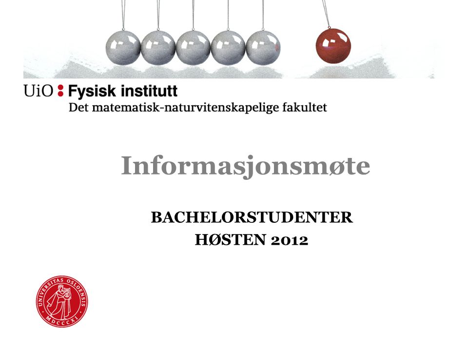 Informasjonsmøte BACHELORSTUDENTER HØSTEN 2012