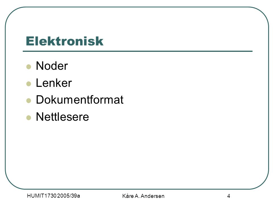 HUMIT /39a Kåre A. Andersen 4 Elektronisk Noder Lenker Dokumentformat Nettlesere