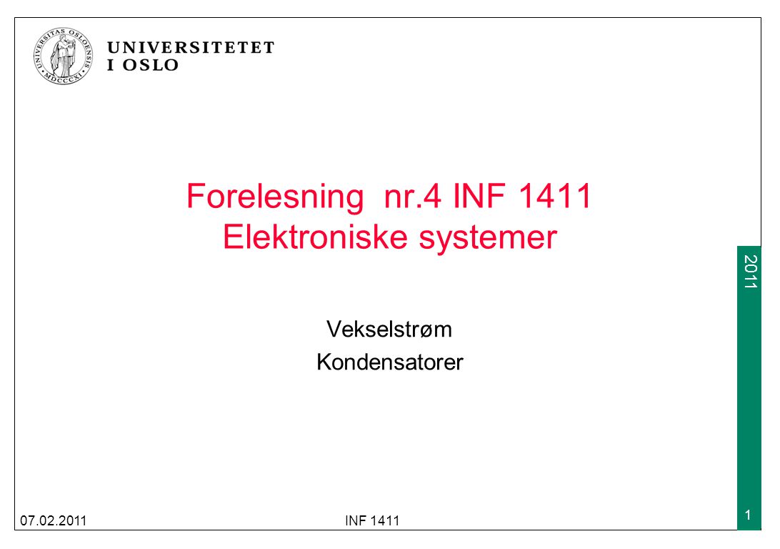 Forelesning nr.4 INF 1411 Elektroniske systemer Vekselstrøm Kondensatorer INF