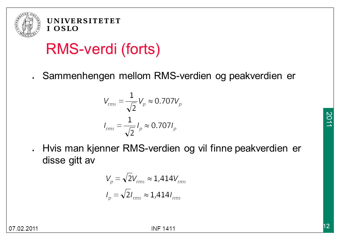 RMS-verdi (forts) Sammenhengen mellom RMS-verdien og peakverdien er Hvis man kjenner RMS-verdien og vil finne peakverdien er disse gitt av INF