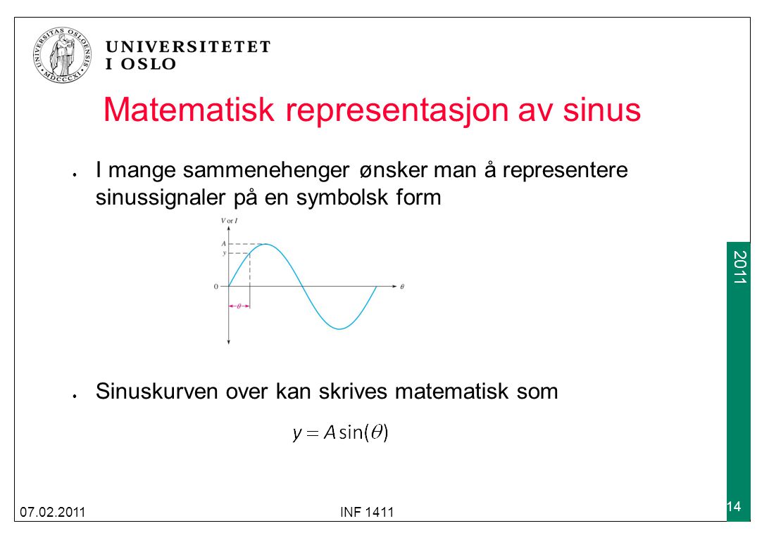 Matematisk representasjon av sinus I mange sammenehenger ønsker man å representere sinussignaler på en symbolsk form Sinuskurven over kan skrives matematisk som INF