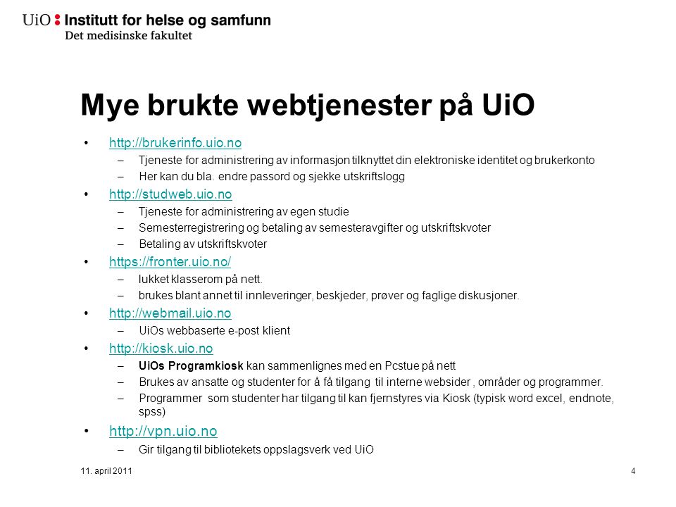 Mye brukte webtjenester på UiO   –Tjeneste for administrering av informasjon tilknyttet din elektroniske identitet og brukerkonto –Her kan du bla.