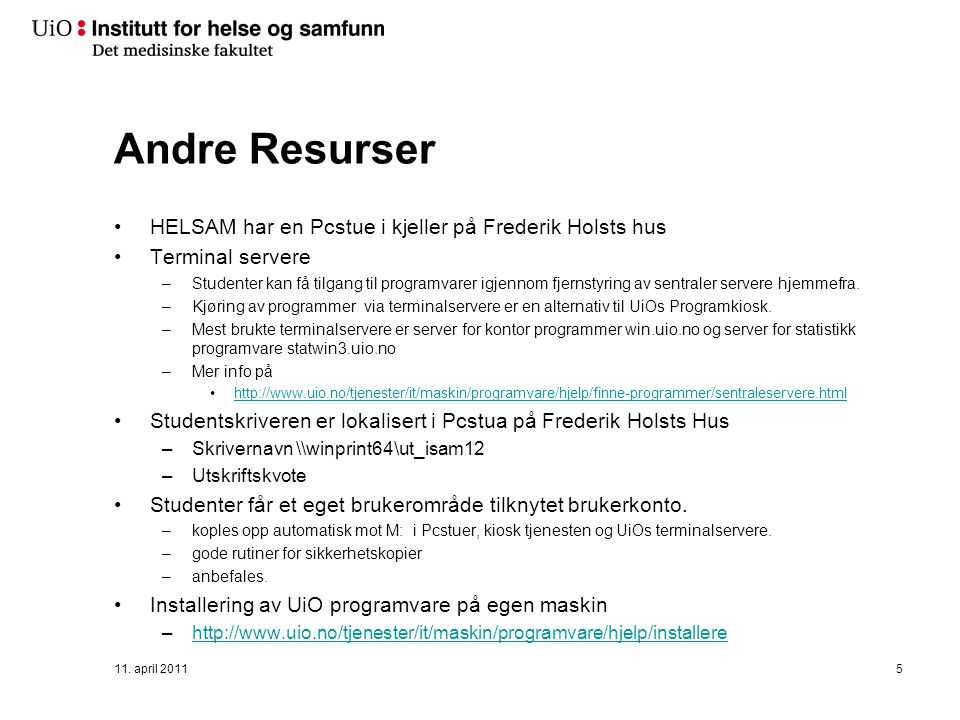 Andre Resurser HELSAM har en Pcstue i kjeller på Frederik Holsts hus Terminal servere –Studenter kan få tilgang til programvarer igjennom fjernstyring av sentraler servere hjemmefra.