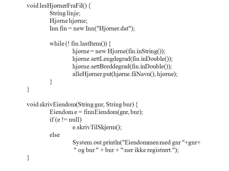 void lesHjørnerFraFil() { String linje; Hjorne hjørne; Inn fin = new Inn( Hjorner.dat ); while (.