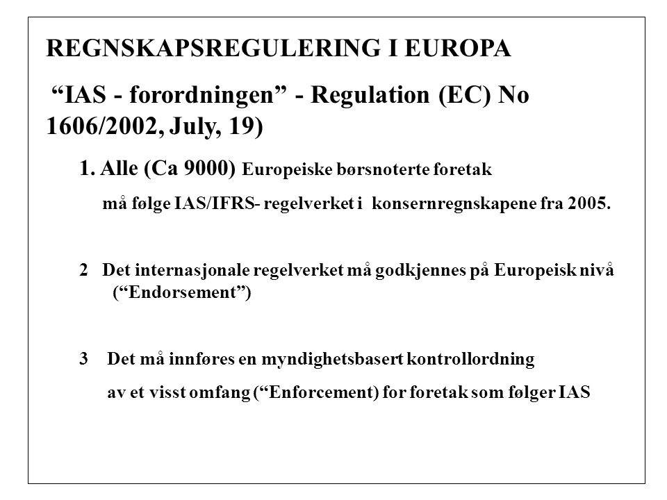 REGNSKAPSREGULERING I EUROPA IAS - forordningen - Regulation (EC) No 1606/2002, July, 19) 1.