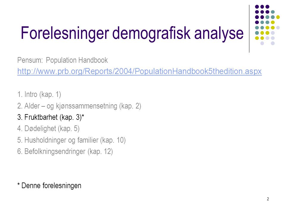 2 Forelesninger demografisk analyse Pensum: Population Handbook   1.