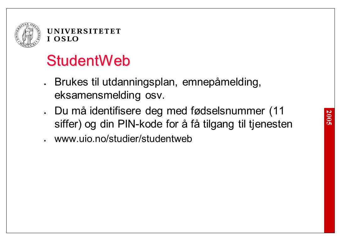 2005 StudentWeb Brukes til utdanningsplan, emnepåmelding, eksamensmelding osv.